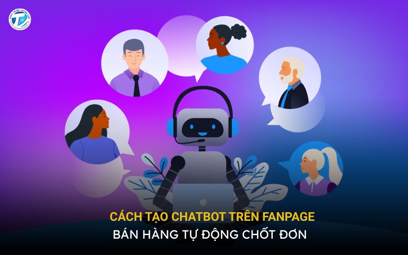 Cách Tạo Chatbot Trên Fanpage Bán Hàng Tự Động Chốt Đơn